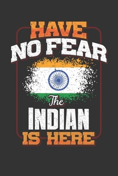 Have No Fear The Indian Is Here: Indian Notebook Journal 6x9 Personalized Customized Gift For India Student Teacher Proffesor Or for Someone in the India Field