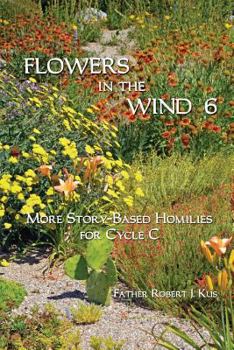Paperback Flowers in the Wind 6: More Story-Based Homilies for Cycle C Book