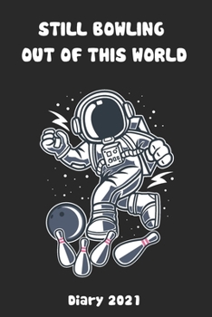 Paperback Still Bowling Out Of This World - Diary 2021: Bowling Paperback Diary Gift 185 Page Full Year Diary 2021 Book