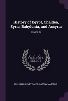 Paperback History of Egypt, Chaldea, Syria, Babylonia, and Assyria; Volume 13 Book
