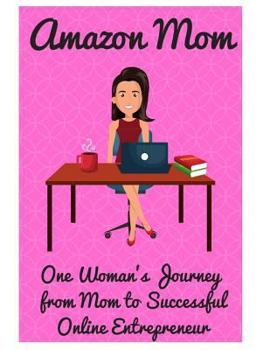 Paperback Amazon Mom: One Woman's Journey from Mom to Successful Online Entrepreneur Book