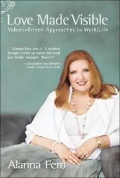 Paperback Love Made Visible: Values-Driven Approaches to Work/Life Book