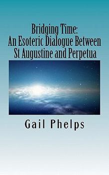 Paperback Bridging Time: : An Esoteric Dialogue Between St Augustine and Perpetua Book