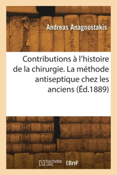 Paperback Contributions à l'histoire de la chirurgie. La méthode antiseptique chez les anciens [French] Book