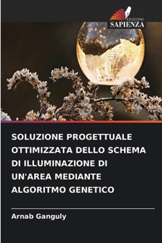 Soluzione Progettuale Ottimizzata Dello Schema Di Illuminazione Di Un'area Mediante Algoritmo Genetico (Italian Edition)