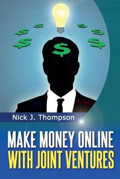 Make Money Online with Joint Ventures: Internet Marketing Made Easy
