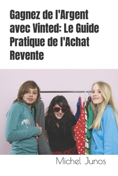 Paperback Gagnez de l'Argent avec Vinted: Le Guide Pratique de l'Achat Revente [French] Book