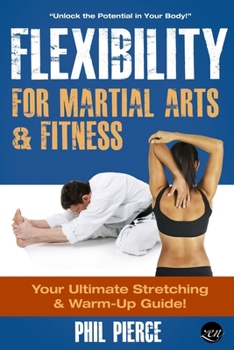 Paperback Flexibility for Martial Arts and Fitness: Your Ultimate Stretching and Warm-Up Guide! Book