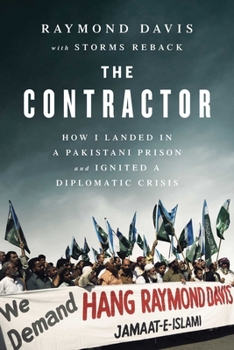 Paperback The Contractor: How I Landed in a Pakistani Prison and Ignited a Diplomatic Crisis Book