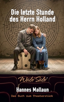 Paperback Die letzte Stunde des Herrn Holland oder Wabi Sabi: Ein Bühnenstück über das Glück [German] Book