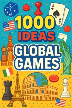 1000 Ideas: Global Games: Play the world—one game at a time! (1000 Ideas Books)