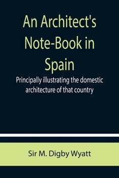 Paperback An Architect's Note-Book in Spain; principally illustrating the domestic architecture of that country. Book