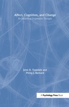 Hardcover Affect, Cognition and Change: Re-Modelling Depressive Thought Book