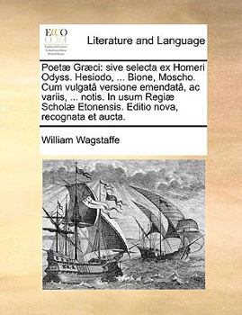 Paperback Poet] Gr]ci: Sive Selecta Ex Homeri Odyss. Hesiodo, ... Bione, Moscho. Cum Vulgat[ Versione Emendat[, AC Variis, ... Notis. in Usum [Latin] Book