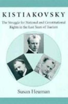 Paperback Kistiakovsky: The Struggle for National and Constitutional Rights in the Last Years of Tsarism Book