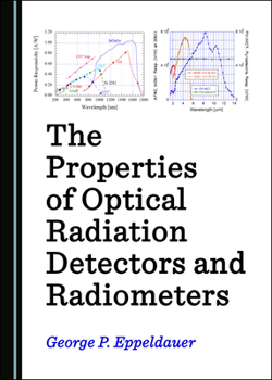 Hardcover The Properties of Optical Radiation Detectors and Radiometers Book