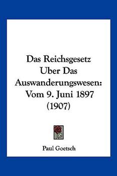 Paperback Das Reichsgesetz Uber Das Auswanderungswesen: Vom 9. Juni 1897 (1907) [German] Book