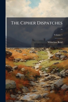 The cipher dispatches .. Volume 1