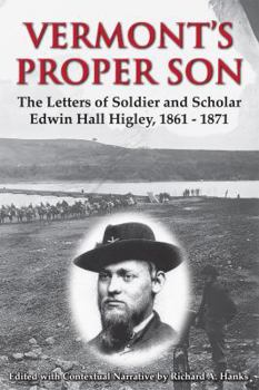 Vermont's Proper Son: The Letters of Soldier and Scholar Edwin Hall Higley, 1861 - 1871