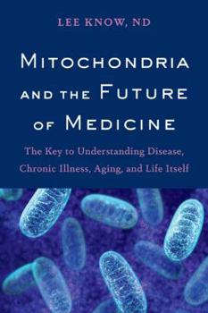 Paperback Mitochondria and the Future of Medicine: The Key to Understanding Disease, Chronic Illness, Aging, and Life Itself Book