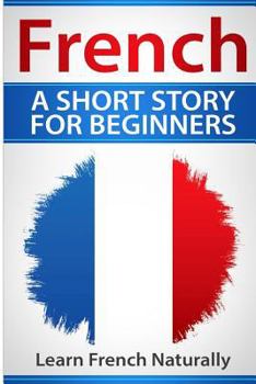 Paperback French A Short Story For Beginners: Learn French Naturally Book