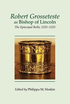 Hardcover Robert Grosseteste as Bishop of Lincoln: The Episcopal Rolls, 1235-1253 Book