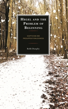 Paperback Hegel and the Problem of Beginning: Scepticism and Presuppositionlessness Book