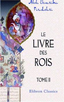 Paperback Le livre des rois: Traduit et commenté par Jules Mohl. Tome 2 (French Edition) Book