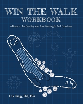 Paperback Win The Walk Workbook: A Blueprint for Creating Your Most Meaningful Golf Experience Book