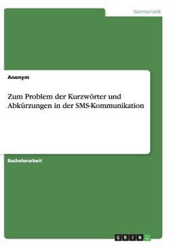 Paperback Zum Problem der Kurzwörter und Abkürzungen in der SMS-Kommunikation [German] Book