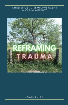 Paperback Reframing Trauma: Challenge Disempowerment & Claim Agency Book