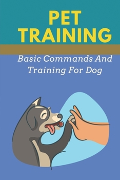 Paperback Pet Training: Basic Commands And Training For Dog: Get Your Puppy Trained Up Book