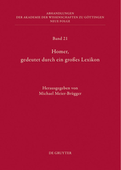 Hardcover Homer, Gedeutet Durch Ein Großes Lexikon: Akten Des Hamburger Kolloquiums Vom 6.-8. Oktober 2010 Zum Abschluss Des Lexikons Des Frühgriechischen Epos [German] Book