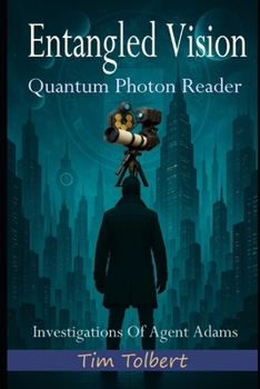 Entangled Vision: Quantum Photon Reader (Investigations Of Agent Adams)