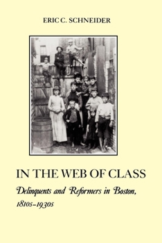 Paperback In the Web of Class: Delinquents and Reformers in Boston, 1810s-1930s Book