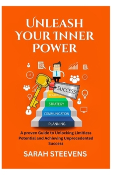 Paperback Unleash Your Inner Power: A Proven Guide to Unlocking Limitless Potential and Achieving Unprecedented Success Book