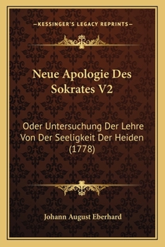 Paperback Neue Apologie Des Sokrates V2: Oder Untersuchung Der Lehre Von Der Seeligkeit Der Heiden (1778) [German] Book