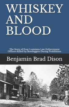 Paperback Whiskey and Blood: The Story of Four Louisiana Law Enforcement Officers Killed by Bootleggers During Prohibition Book