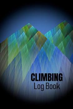 Climbing Log Book: Rock Climber Bouldering Record Notebook