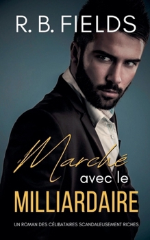 Paperback Marché avec le Milliardaire: Un Roman des Célibataires Scandaleusement Riches [French] Book
