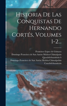 Hardcover Historia De Las Conquistas De Hernando Cortés, Volumes 1-2... [Spanish] Book