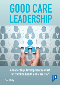 Spiral-bound Good Care Leadership: A Leadership Development Manual for Frontline Health and Care Staff Book