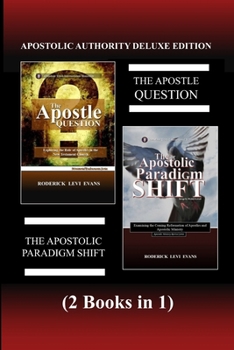 Paperback Apostolic Authority Deluxe Edition (2 Books in 1): The Apostle Question & The Apostolic Paradigm Shift Book