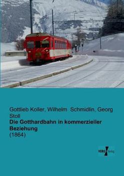 Die Gotthardbahn in Kommerzieller Beziehung (Classic Reprint)