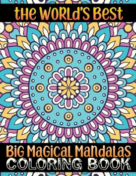 The World's Best Big Magical Mandalas Coloring Book: 100 Magical Mandalas Coloring Book ... Everyday unique 100 mandalas coloring book for Adult Relaxation and Stress Management Coloring Book For Teen