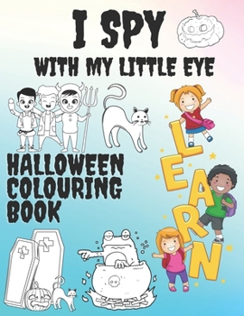 Paperback I Spy With My Little Eye Halloween Colouring Book: A Fun and Activity Spooky Alphabet Game for Kids Book