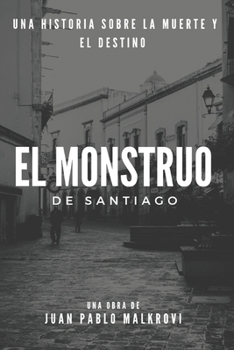 El Monstruo de Santiago: Una historia sobre la muerte y el destino (Spanish Edition)