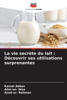 Paperback La vie secrète du lait: Découvrir ses utilisations surprenantes [French] Book