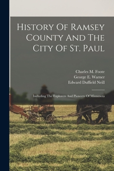 Paperback History Of Ramsey County And The City Of St. Paul: Including The Explorers And Pioneers Of Minnesota Book