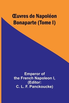 OEuvres de Napoléon Bonaparte (Tome I) (French Edition)